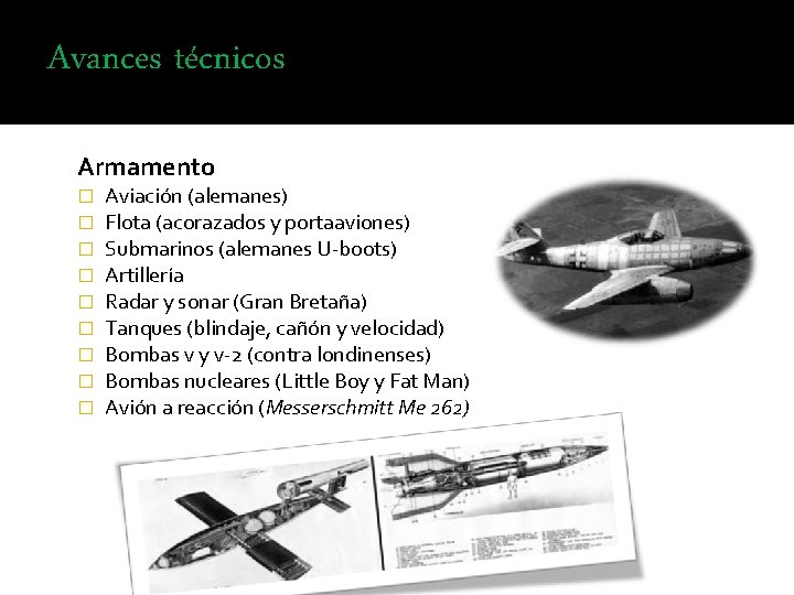 Avances técnicos Armamento � � � � � Aviación (alemanes) Flota (acorazados y portaaviones)