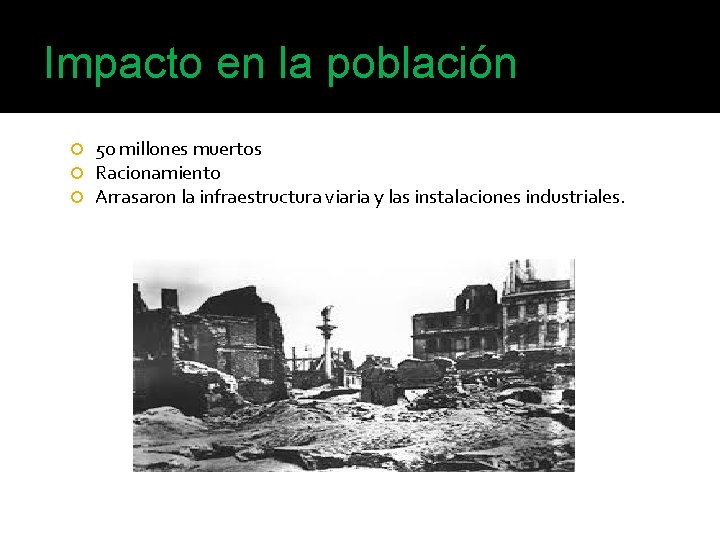 Impacto en la población 50 millones muertos Racionamiento Arrasaron la infraestructura viaria y las