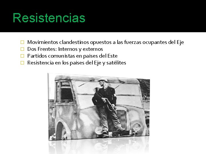 Resistencias � � Movimientos clandestinos opuestos a las fuerzas ocupantes del Eje Dos Frentes: