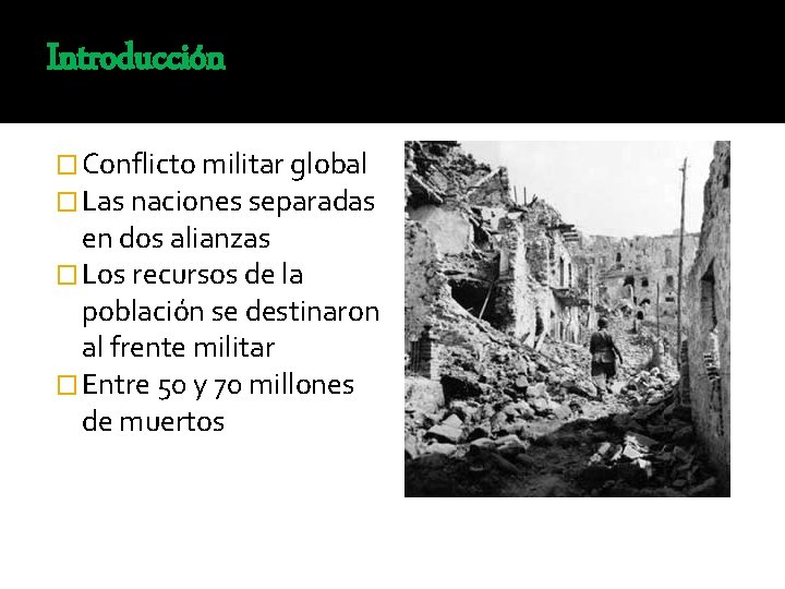 Introducción � Conflicto militar global � Las naciones separadas en dos alianzas � Los