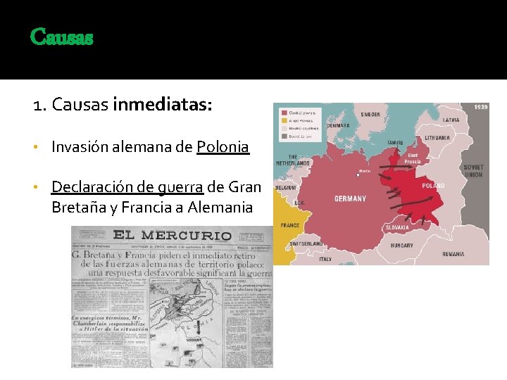 Causas 1. Causas inmediatas: • Invasión alemana de Polonia • Declaración de guerra de