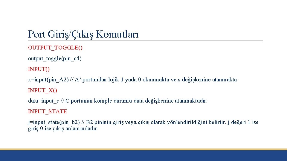 Port Giriş/Çıkış Komutları OUTPUT_TOGGLE() output_toggle(pin_c 4) INPUT() x=input(pin_A 2) // A’ portundan lojik 1