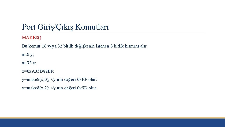 Port Giriş/Çıkış Komutları MAKE 8() Bu komut 16 veya 32 bitlik değişkenin istenen 8 Port Giriş/Çıkış Komutları MAKE 8() Bu komut 16 veya 32 bitlik değişkenin istenen 8