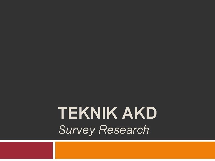 TEKNIK AKD Survey Research 