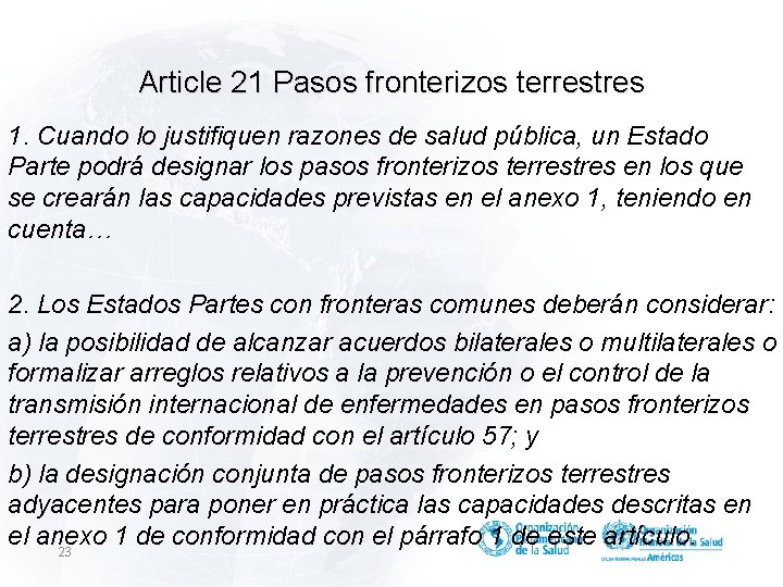 Article 21 Pasos fronterizos terrestres 1. Cuando lo justifiquen razones de salud pública, un