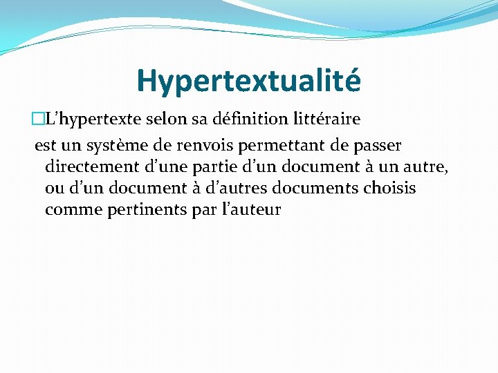 Hypertextualité �L’hypertexte selon sa définition littéraire est un système de renvois permettant de passer Hypertextualité �L’hypertexte selon sa définition littéraire est un système de renvois permettant de passer