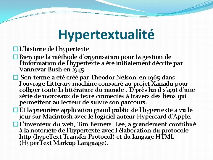 Hypertextualité �L’histoire de l’hypertexte �Bien que la méthode d’organisation pour la gestion de l’information