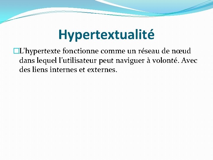 Hypertextualité �L’hypertexte fonctionne comme un réseau de nœud dans lequel l’utilisateur peut naviguer à Hypertextualité �L’hypertexte fonctionne comme un réseau de nœud dans lequel l’utilisateur peut naviguer à