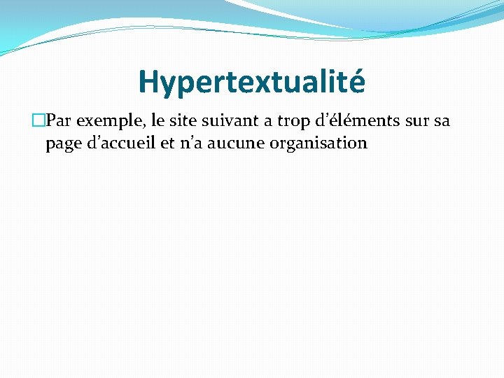 Hypertextualité �Par exemple, le site suivant a trop d’éléments sur sa page d’accueil et