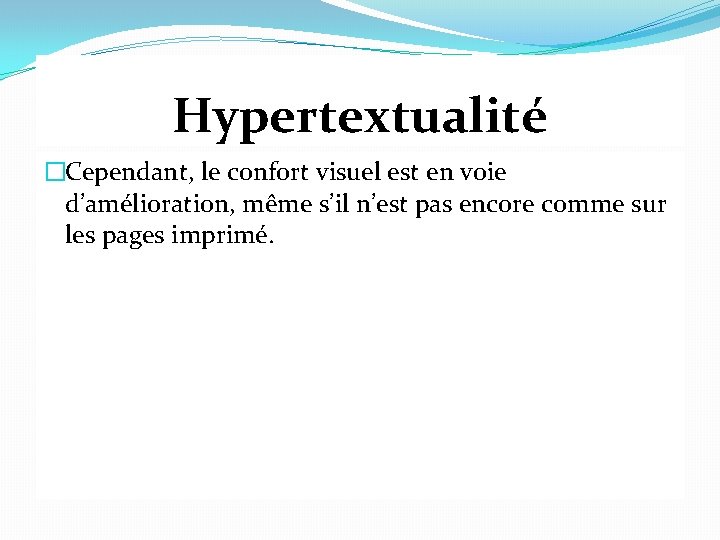 Hypertextualité �Cependant, le confort visuel est en voie d’amélioration, même s’il n’est pas encore Hypertextualité �Cependant, le confort visuel est en voie d’amélioration, même s’il n’est pas encore