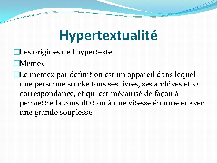 Hypertextualité �Les origines de l’hypertexte �Memex �Le memex par définition est un appareil dans