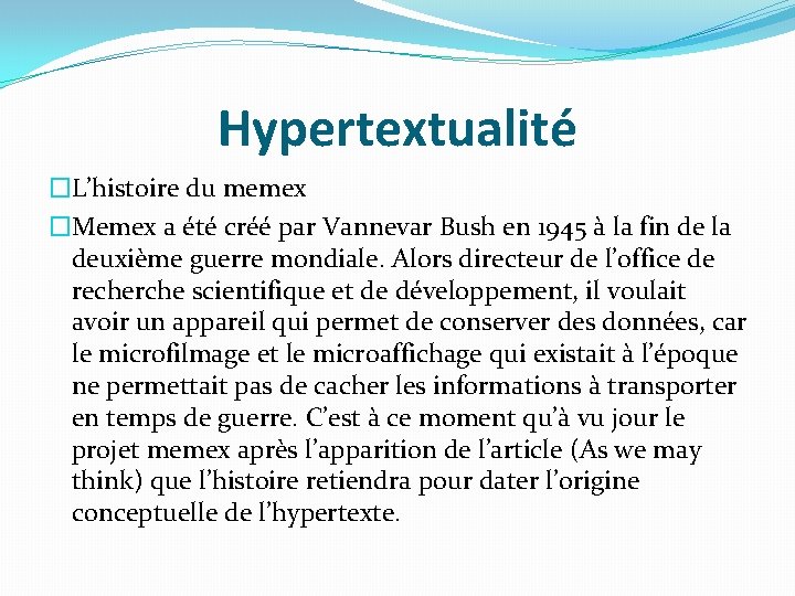 Hypertextualité �L’histoire du memex �Memex a été créé par Vannevar Bush en 1945 à