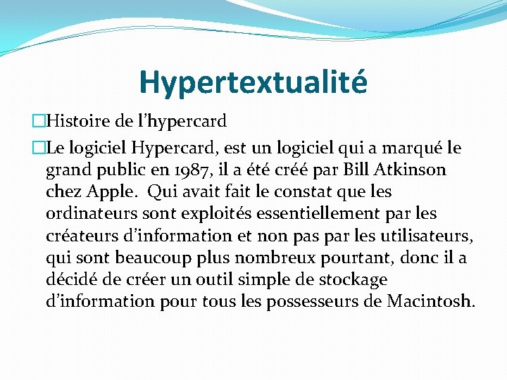 Hypertextualité �Histoire de l’hypercard �Le logiciel Hypercard, est un logiciel qui a marqué le