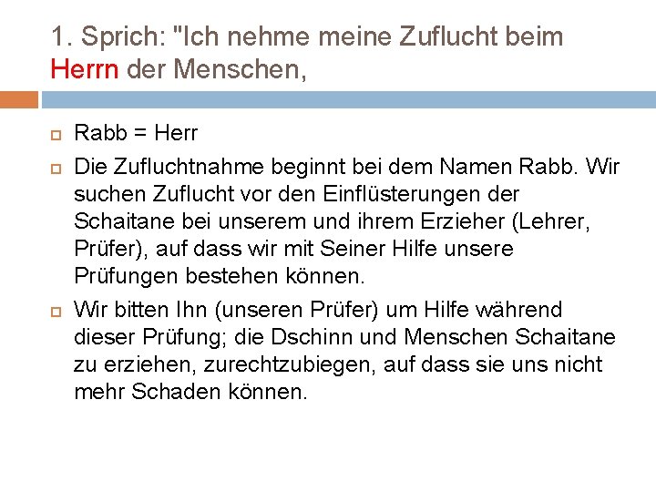 1. Sprich: "Ich nehme meine Zuflucht beim Herrn der Menschen, Rabb = Herr Die