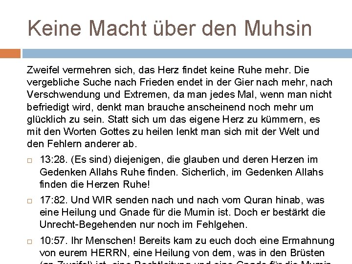 Keine Macht über den Muhsin Zweifel vermehren sich, das Herz findet keine Ruhe mehr. Keine Macht über den Muhsin Zweifel vermehren sich, das Herz findet keine Ruhe mehr.