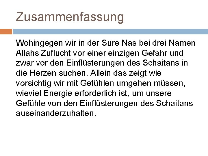 Zusammenfassung Wohingegen wir in der Sure Nas bei drei Namen Allahs Zuflucht vor einer