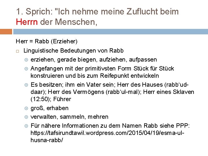 1. Sprich: "Ich nehme meine Zuflucht beim Herrn der Menschen, Herr = Rabb (Erzieher)