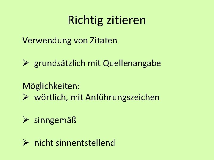 Richtig zitieren Verwendung von Zitaten Ø grundsätzlich mit Quellenangabe Möglichkeiten: Ø wörtlich, mit Anführungszeichen