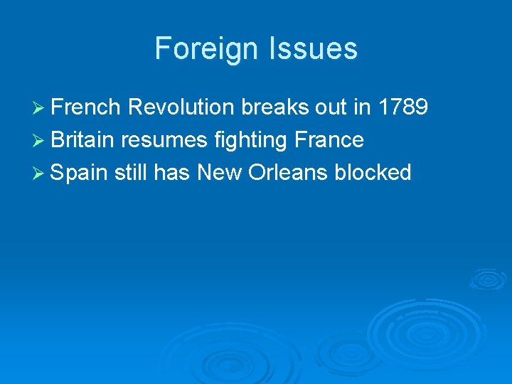 Foreign Issues Ø French Revolution breaks out in 1789 Ø Britain resumes fighting France