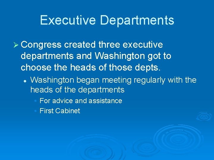 Executive Departments Ø Congress created three executive departments and Washington got to choose the