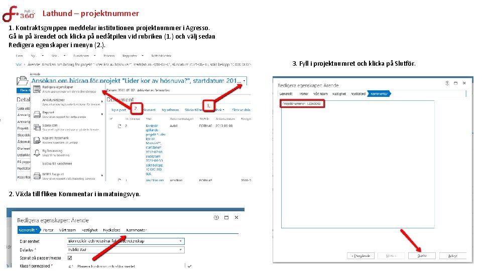 Lathund – projektnummer 1. Kontraktsgruppen meddelar institutionen projektnummer i Agresso. Gå in på ärendet