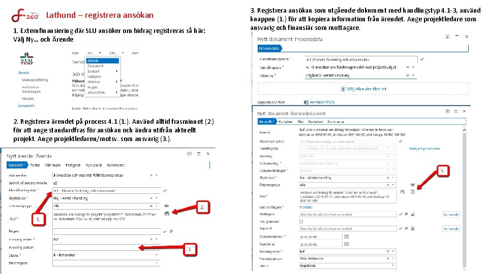 Lathund – registrera ansökan 1. Externfinansiering där SLU ansöker om bidrag registreras så här: