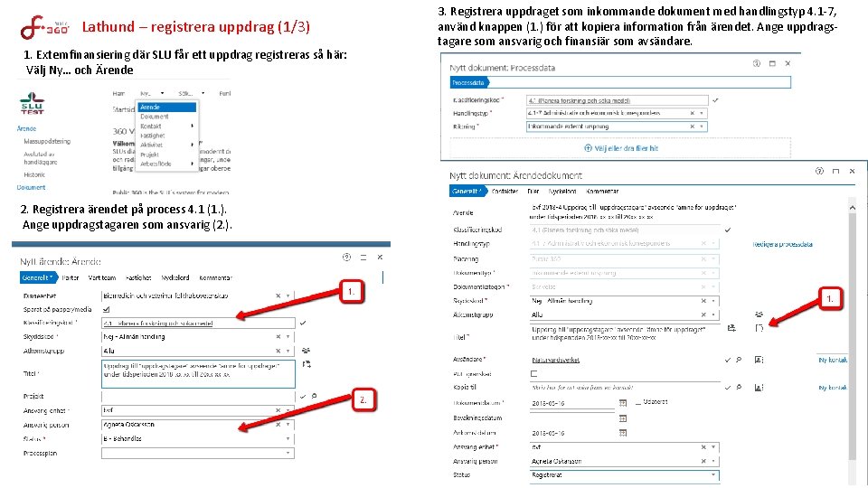 Lathund – registrera uppdrag (1/3) 1. Externfinansiering där SLU får ett uppdrag registreras så