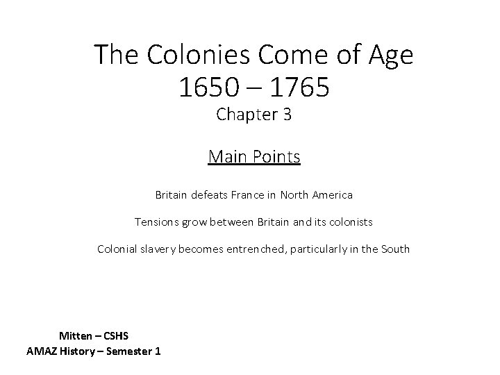 The Colonies Come of Age 1650 – 1765 Chapter 3 Main Points Britain defeats