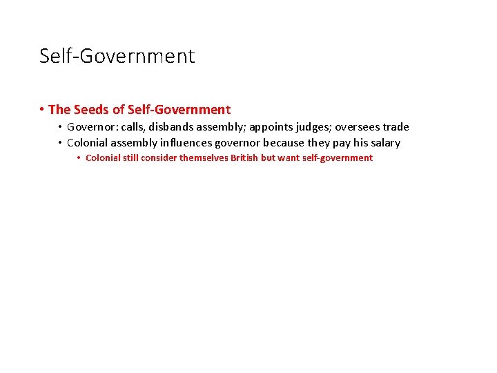 Self-Government • The Seeds of Self-Government • Governor: calls, disbands assembly; appoints judges; oversees