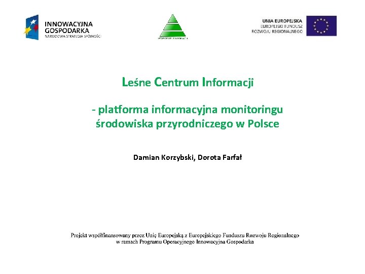 Leśne Centrum Informacji - platforma informacyjna monitoringu środowiska przyrodniczego w Polsce Damian Korzybski, Dorota