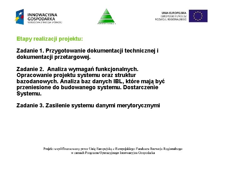 Etapy realizacji projektu: Zadanie 1. Przygotowanie dokumentacji technicznej i dokumentacji przetargowej. Zadanie 2. Analiza