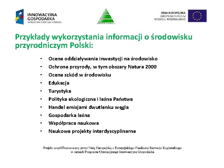Przykłady wykorzystania informacji o środowisku przyrodniczym Polski: • • • Ocena oddziaływania inwestycji na
