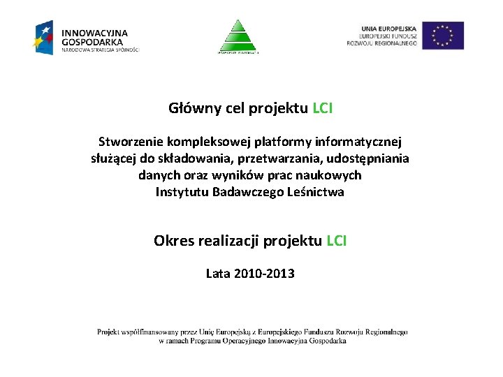 Główny cel projektu LCI Stworzenie kompleksowej platformy informatycznej służącej do składowania, przetwarzania, udostępniania danych