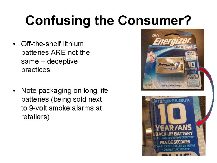 Confusing the Consumer? • Off-the-shelf lithium batteries ARE not the same – deceptive practices.