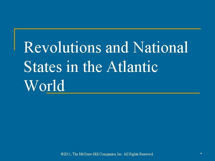 Revolutions and National States in the Atlantic World © 2011, The Mc. Graw-Hill Companies,