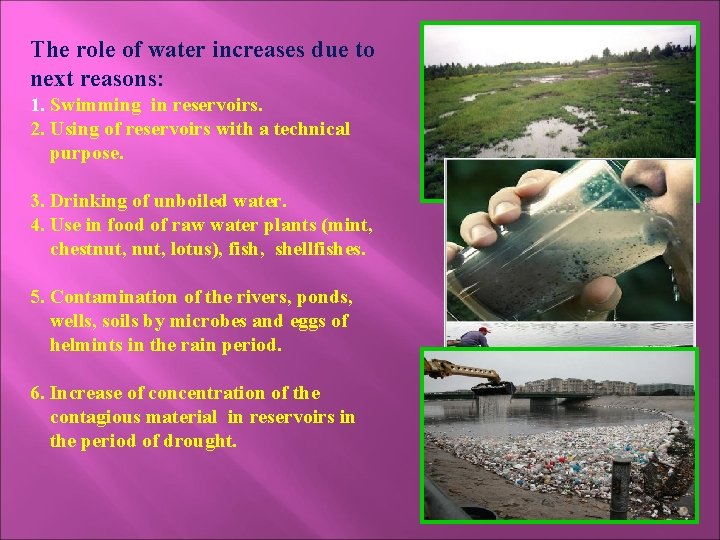 The role of water increases due to next reasons: 1. Swimming in reservoirs. 2.