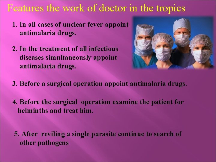 Features the work of doctor in the tropics 1. In all cases of unclear