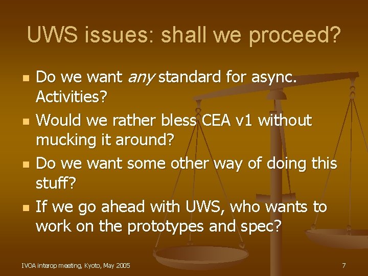 UWS issues: shall we proceed? n n Do we want any standard for async.