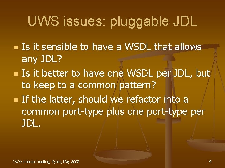 UWS issues: pluggable JDL n n n Is it sensible to have a WSDL