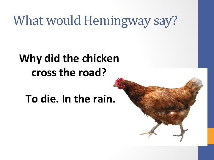 What would Hemingway say? Why did the chicken cross the road? To die. In