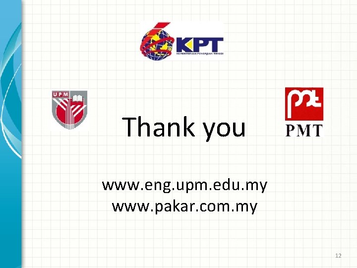 Thank you www. eng. upm. edu. my www. pakar. com. my 12 