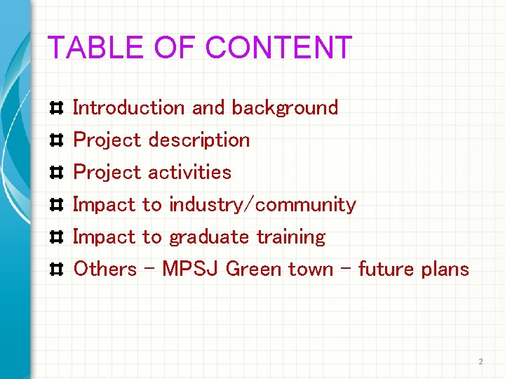 TABLE OF CONTENT Introduction and background Project description Project activities Impact to industry/community Impact