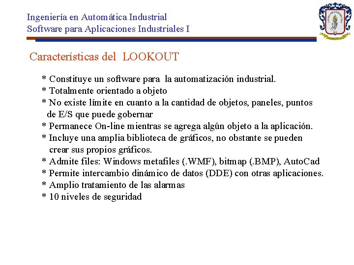 Ingeniería en Automática Industrial Software para Aplicaciones Industriales I Características del LOOKOUT * Constituye