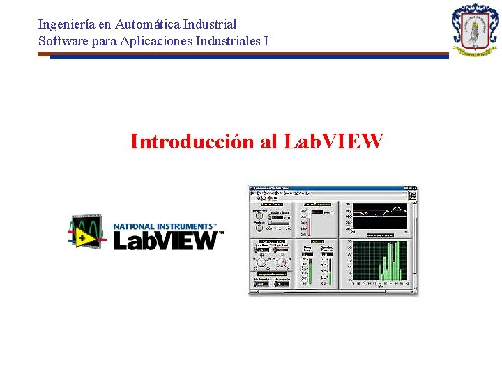 Ingeniería en Automática Industrial Software para Aplicaciones Industriales I Introducción al Lab. VIEW 