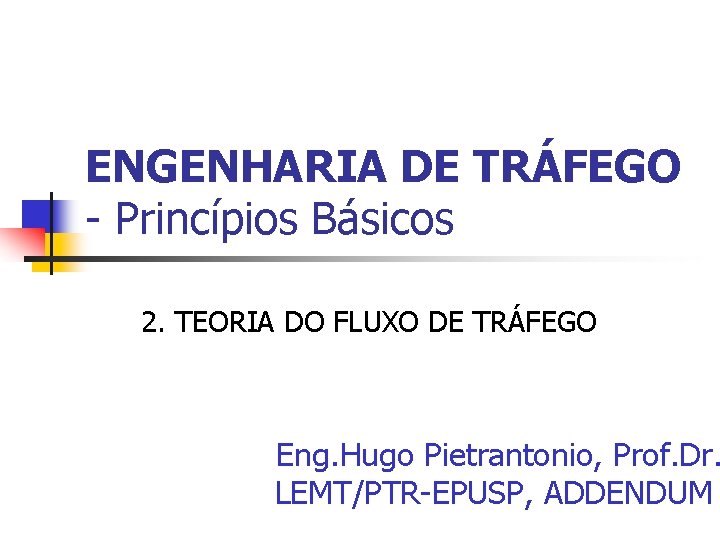 ENGENHARIA DE TRÁFEGO - Princípios Básicos 2. TEORIA DO FLUXO DE TRÁFEGO Eng. Hugo