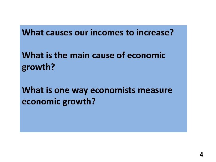 What causes our incomes to increase? What is the main cause of economic growth?