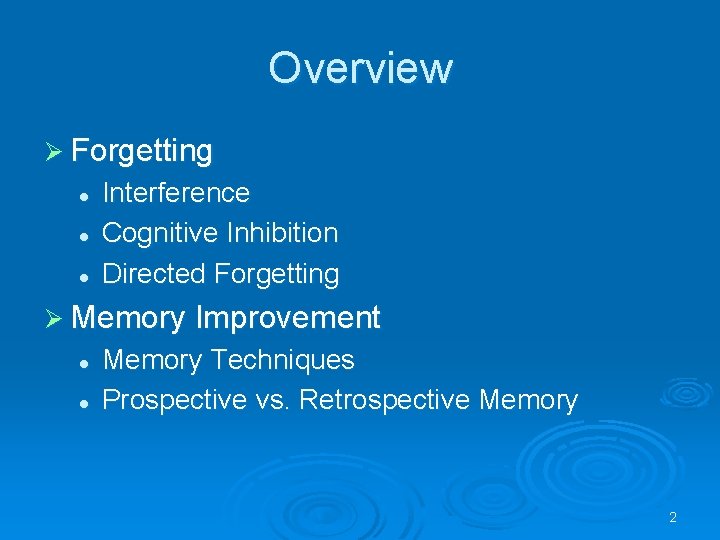 Overview Ø Forgetting l l l Interference Cognitive Inhibition Directed Forgetting Ø Memory Improvement