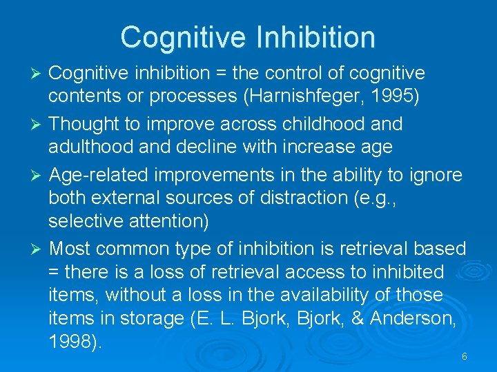 Cognitive Inhibition Cognitive inhibition = the control of cognitive contents or processes (Harnishfeger, 1995)