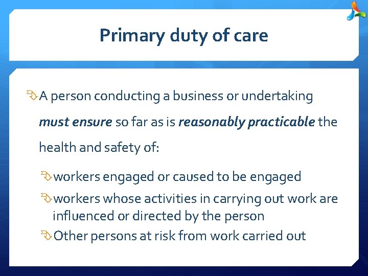 Primary duty of care A person conducting a business or undertaking must ensure so