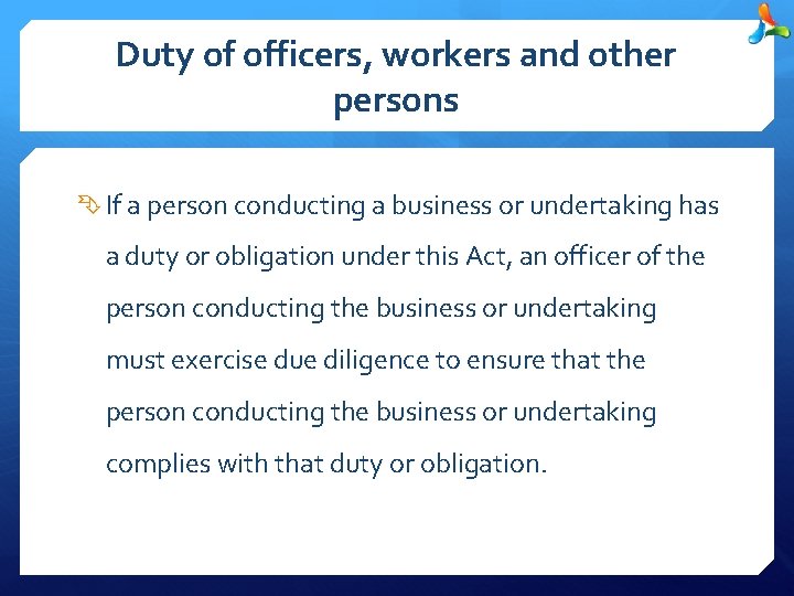 Duty of officers, workers and other persons If a person conducting a business or